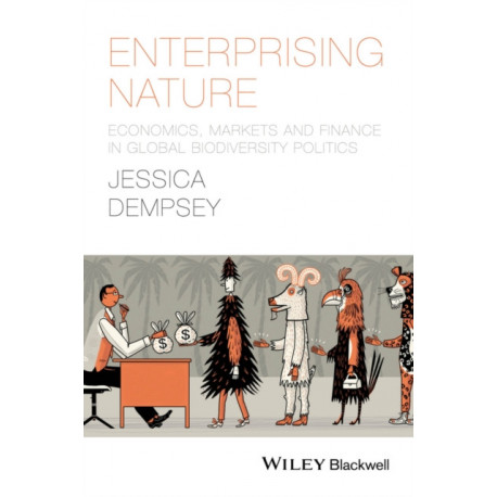Enterprising Nature: Economics, Markets, and Finance in Global Biodiversity Politics
