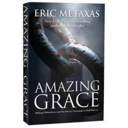 Amazing Grace: William Wilberforce and the Heroic Campaign