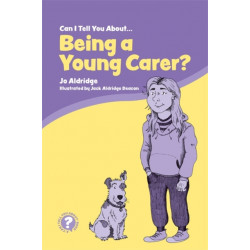 Can I Tell You About Being a Young Carer?: A Guide for Children, Family and Professionals