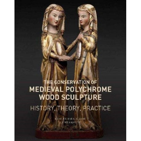The Conservation of Medieval Polychrome Wood Sculpture - History, Theory, Practice