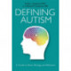 Defining Autism: A Guide to Brain, Biology, and Behavior