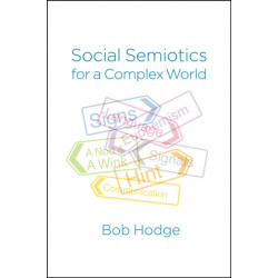 Social Semiotics for a Complex World: Analysing Language and Social Meaning