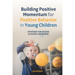 Building Positive Momentum for Positive Behavior in Young Children: Strategies for Success in School and Beyond