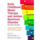 Early Childhood Music Therapy and Autism Spectrum Disorder, Second Edition: Supporting Children and Their Families