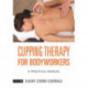 Cupping Therapy for Bodyworkers: A Practical Manual