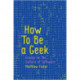 How To Be a Geek: Essays on the Culture of Software