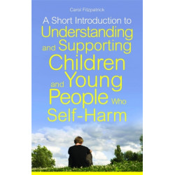 A Short Introduction to Understanding and Supporting Children and Young People Who Self-Harm