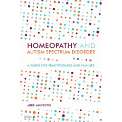 Homeopathy and Autism Spectrum Disorder: A Guide for Practitioners and Families