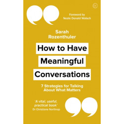 How to Have Meaningful Conversations: 7 Strategies for Talking About What Matters