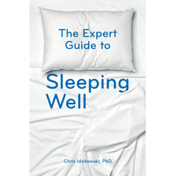 The Expert Guide to Sleeping Well: Everything you Need to Know to get a Good Night's Sleep