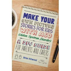 Make Your Own Picture Stories for Kids with ASD (Autism Spectrum Disorder): A DIY Guide for Parents and Carers