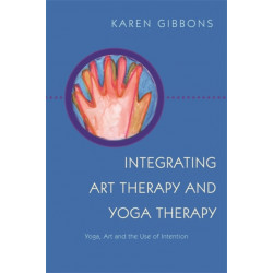 Integrating Art Therapy and Yoga Therapy: Yoga, Art, and the Use of Intention