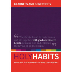 Holy Habits: Gladness and Generosity: Missional discipleship resources for churches
