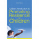 A Short Introduction to Promoting Resilience in Children