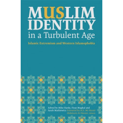 Muslim Identity in a Turbulent Age: Islamic Extremism and Western Islamophobia
