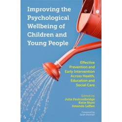Improving the Psychological Wellbeing of Children and Young People: Effective Prevention and Early Intervention Across Health, Education and Social Care