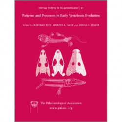 Special Papers in Palaeontology, Patterns and Processes in Early Vertebrate Evolution: Patterns and Processes in Early Vertebrate Evolution