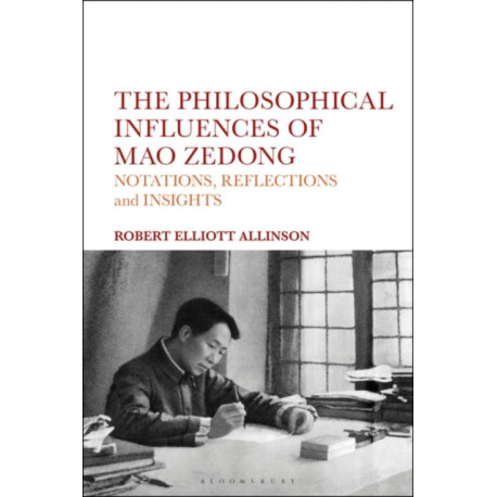 The Philosophical Influences of Mao Zedong: Notations, Reflections and Insights