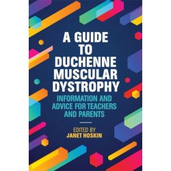 A Guide to Duchenne Muscular Dystrophy: Information and Advice for Teachers and Parents