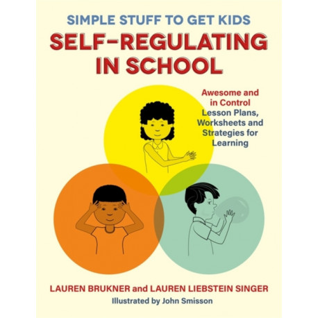 Simple Stuff to Get Kids Self-Regulating in School: Awesome and In Control Lesson Plans, Worksheets, and Strategies for Learning