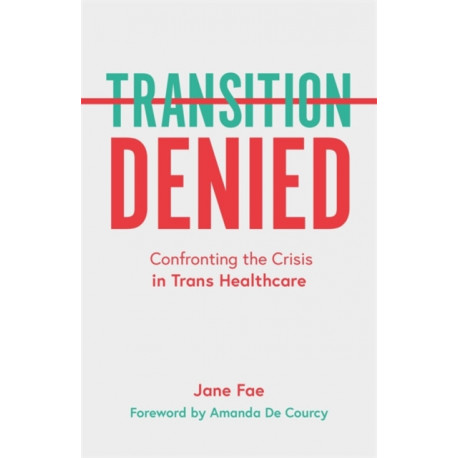 Transition Denied: Confronting the Crisis in Trans Healthcare