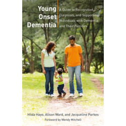 Young Onset Dementia: A Guide to Recognition, Diagnosis, and Supporting Individuals with Dementia and Their Families