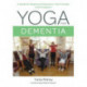 Yoga for Dementia: A Guide for People with Dementia, Their Families and Caregivers