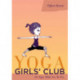 Yoga Girls' Club: Do Yoga, Make Art, Be You