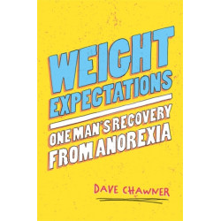 Weight Expectations: One Man's Recovery from Anorexia