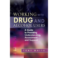 Working with Drug and Alcohol Users: A Guide to Providing Understanding, Assessment and Support