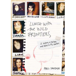 Lunch With The Wild Frontiers: A History of Britpop and Excess in 131/2 Chapters
