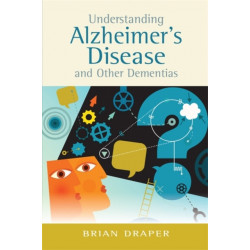 Understanding Alzheimer's Disease and Other Dementias