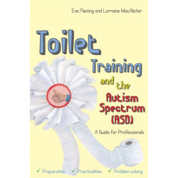 Toilet Training and the Autism Spectrum (ASD): A Guide for Professionals