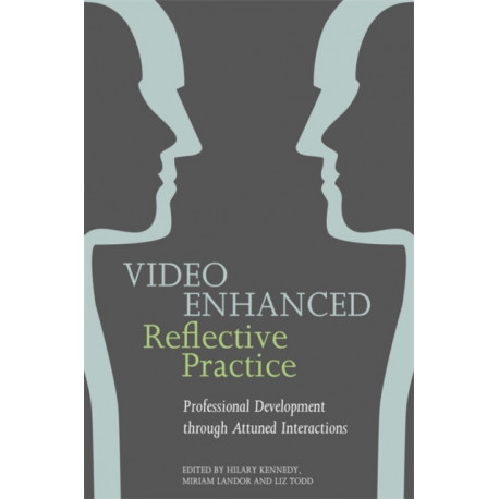 Video Enhanced Reflective Practice: Professional Development through Attuned Interactions