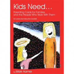 Kids Need...: Parenting Cards for Families and the People who Work With Them
