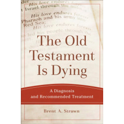The Old Testament Is Dying – A Diagnosis and Recommended Treatment: A Diagnosis and Recommended Treatment