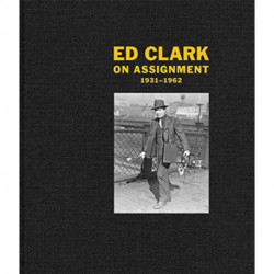 Ed Clark: On Assignment: 1931–1962