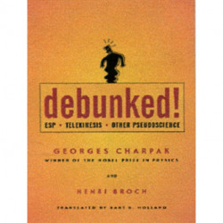 Debunked!: ESP, Telekinesis, and Other Pseudoscience