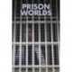 Prison Worlds: An Ethnography of the Carceral Condition