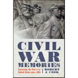 Civil War Memories: Contesting the Past in the United States since 1865
