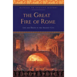 The Great Fire of Rome: Life and Death in the Ancient City
