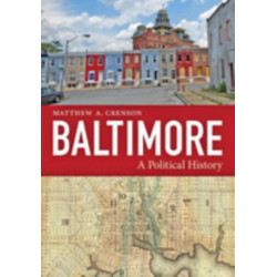 Baltimore: A Political History