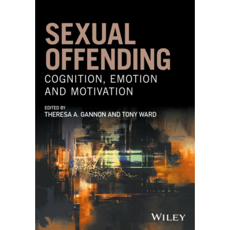 Sexual Offending: Cognition, Emotion and Motivation