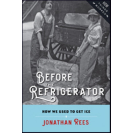 Before the Refrigerator: How We Used to Get Ice