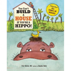 You Can't Build a House If You're a Hippo!