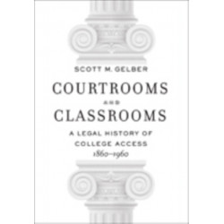 Courtrooms and Classrooms: A Legal History of College Access, 1860-1960