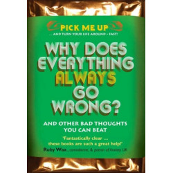 Why Does Everything Always Go Wrong?: And Other Bad Thoughts You Can Beat