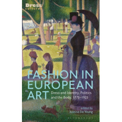 Fashion in European Art: Dress and Identity, Politics and the Body, 1775-1925