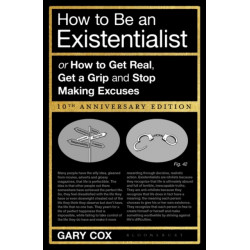 How to Be an Existentialist: 10th Anniversary Edition