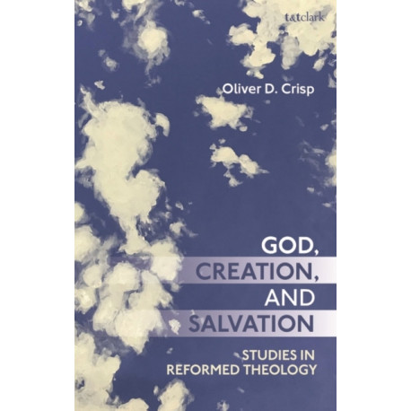 God, Creation, and Salvation: Studies in Reformed Theology